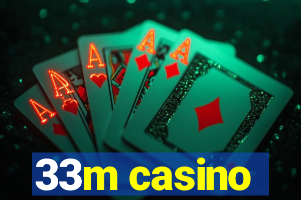 33m casino